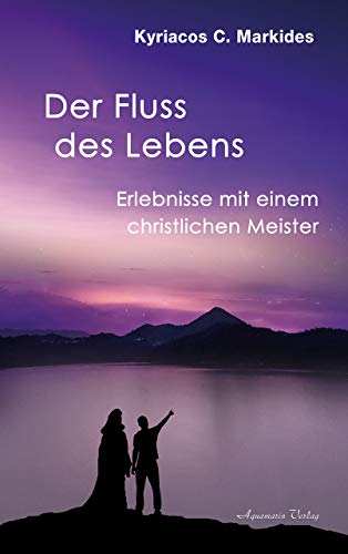 Der Fluss des Lebens: Das Geschenk der Wüste. Erlebnisse mit einem christlichen Meister von Aquamarin