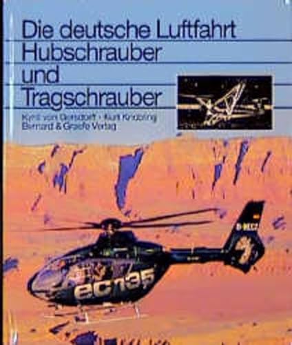 Hubschrauber und Tragschrauber: Entwicklungsgeschichte der deutschen Drehflügler von den Anfängen bis zu den internationalen Gemeinschaftsentwicklungen (Die deutsche Luftfahrt)