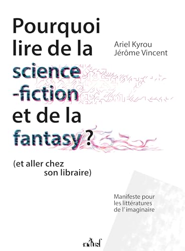 Pourquoi lire de la science-fiction et de la fantasy (et allez chez son libraire): Manifeste pour les littératures de l'imaginaire von ActuSF