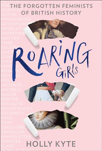 Roaring Girls: Eye-opening true stories and biographies about some of the most inspiring women in British history, the forgotten feminists von HQ