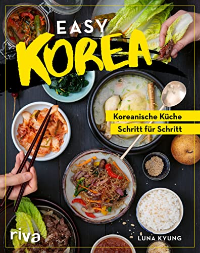 Easy Korea: Koreanische Küche Schritt für Schritt. Traditionelle und authentische Gerichte: Barbecue, Bibimbap, Kimchi, Bulgogi und mehr – für Anfänger und Fortgeschrittene von Riva