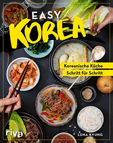 Easy Korea: Koreanische Küche Schritt für Schritt. Traditionelle und authentische Gerichte: Barbecue, Bibimbap, Kimchi, Bulgogi und mehr – für Anfänger und Fortgeschrittene Easy Korea: Koreanische Küche Schritt für Schritt. Traditionelle und authentische Gerichte: Barbecue, Bibimbap, Kimchi, Bulgogi und mehr – für Anfänger und Fortgeschrittene von RIVA