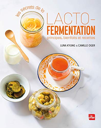 Les secrets de la lacto-fermentation: Principes, bienfaits et recettes von LA PLAGE