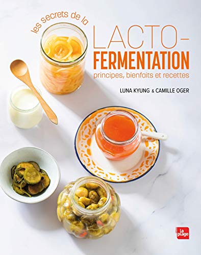 Les secrets de la lacto-fermentation: Principes, bienfaits et recettes