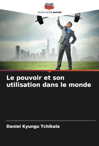 Le pouvoir et son utilisation dans le monde von Editions Notre Savoir