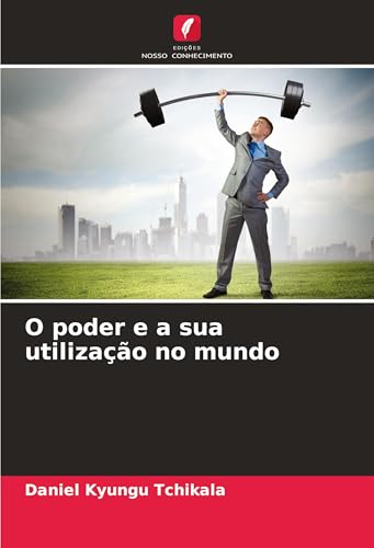 O poder e a sua utilização no mundo von Edições Nosso Conhecimento