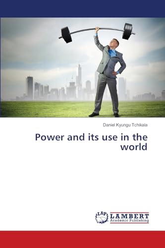 Power and its use in the world: DE von LAP LAMBERT Academic Publishing