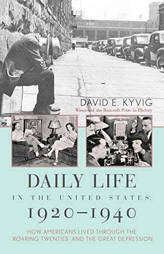 Daily Life in the United States, 1920-1940: How Americans Lived Through the 'Roaring Twenties' and the Great Depression