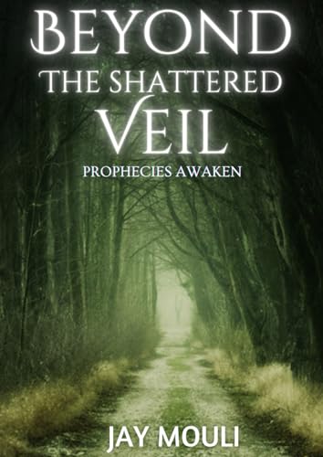 Beyond the Shattered Veil: Prophecies Awaken (Chronicles of Shattered Veil, Band 1) von Independently published
