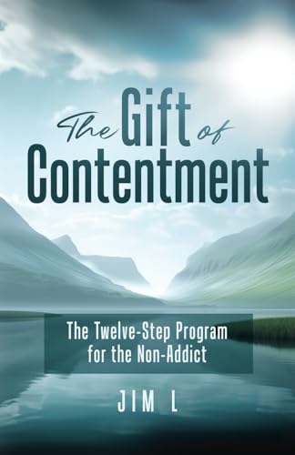 The Gift of Contentment: The Twelve-Step Program for the Non-Addict von selfpublishing.com