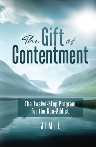 The Gift of Contentment: The Twelve-Step Program for the Non-Addict von selfpublishing.com
