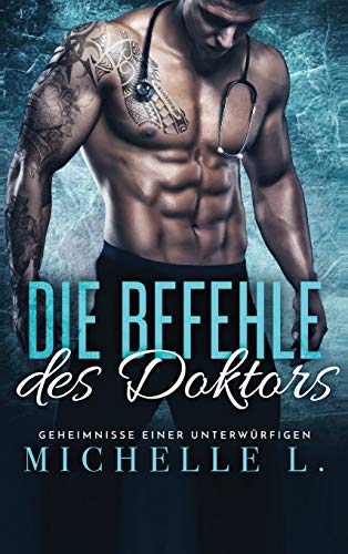 Die Befehle des Doktors: Ein Milliardär-Liebesroman (Geheimnisse Einer Unterwürfigen, Band 2) von Blessings for All, LLC