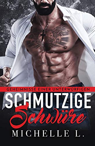 Schmutzige Schwüre: Ein Milliardär-Liebesroman (Geheimnisse Einer Unterwürfigen, Band 4)