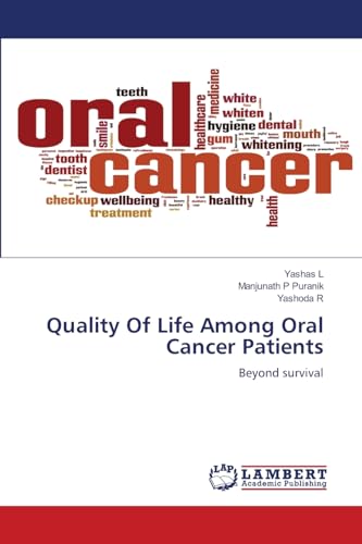 Quality Of Life Among Oral Cancer Patients: Beyond survival Quality Of Life Among Oral Cancer Patients: Beyond survival von LAP LAMBERT Academic Publishing