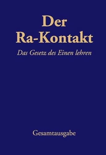 Der Ra-Kontakt: Das Gesetz des Einen lehren: Gesamtausgabe