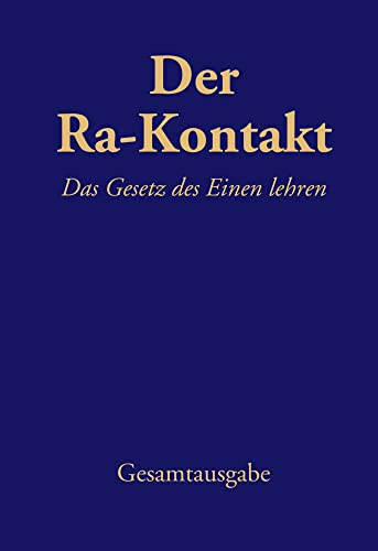 Der Ra-Kontakt: Das Gesetz des Einen lehren: Gesamtausgabe
