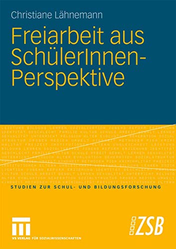 Freiarbeit Aus Schülerinnen-Perspektive (Studien Zur Schul- Und Bildungsforschung) (German Edition) (Studien zur Schul- und Bildungsforschung, 28, Band 28)