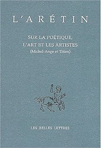 L'Aretin, Sur La Poetique, l'Art Et Les Artistes (Michel-Ange Et Titien) (Bibliotheque Italienne, Band 9) von Les Belles Lettres