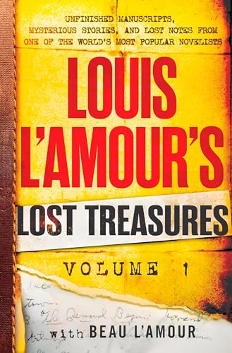 Louis L'Amour's Lost Treasures: Volume 1: Unfinished Manuscripts, Mysterious Stories, and Lost Notes from One of the World's Most Popular Novelists Louis L'Amour's Lost Treasures: Volume 1: Unfinished Manuscripts, Mysterious Stories, and Lost Notes from One of the World's Most Popular Novelists