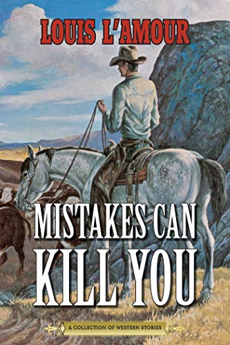 Mistakes Can Kill You: A Collection of Western Stories Mistakes Can Kill You: A Collection of Western Stories