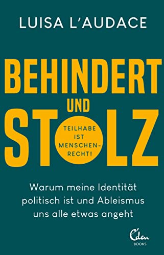 Behindert und stolz: Warum meine Identität politisch ist und Ableismus uns alle etwas angeht von Eden Books