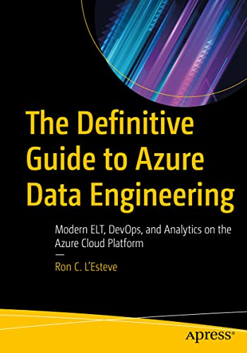 The Definitive Guide to Azure Data Engineering: Modern ELT, DevOps, and Analytics on the Azure Cloud Platform von Apress