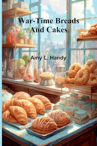 War-Time Breads and Cakes von Alpha Edition