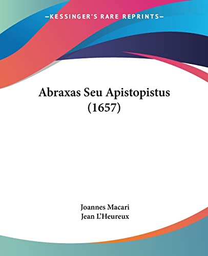 Abraxas Seu Apistopistus (1657) von Kessinger Publishing