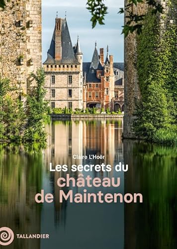 Les secrets du château de Maintenon Les secrets du château de Maintenon von TALLANDIER