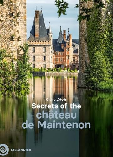 Secrets of the château de Maintenon von TALLANDIER