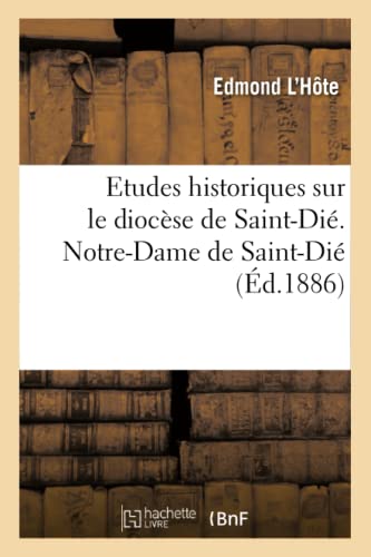Etudes historiques sur le diocèse de Saint-Dié. Notre-Dame de Saint-Dié (Histoire) von Hachette Livre - BNF