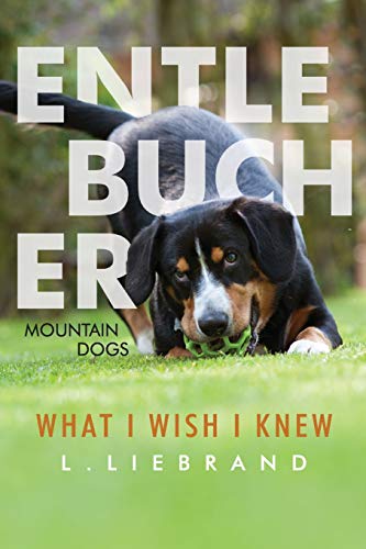 Entlebucher Mountain Dogs - What I Wish I Knew von Independently Published