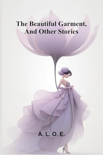 The beautiful garment, and other stories von Alpha Edition