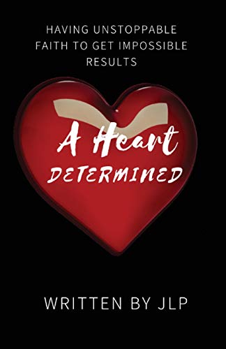 A Heart Determined: Having Unstoppable Faith to Get Impossible Results A Heart Determined: Having Unstoppable Faith to Get Impossible Results von Indy Pub