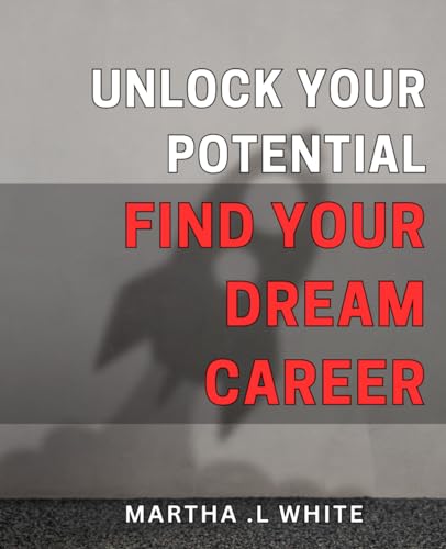 Unlock Your Potential: Find Your Dream Career: Discover Your Path to Success: Unleash Your Full Professional Potential von Independently published