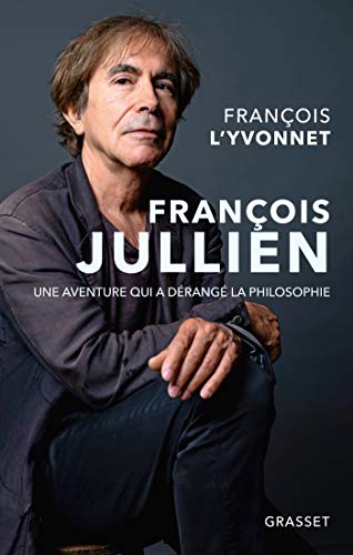 FRANCOIS JULLIEN: Une aventure qui a dérangé la philosophie