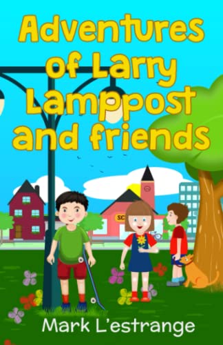 Adventures of Larry Lamppost and Friends von 'Independently Published'