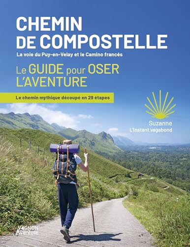 Chemin de Compostelle - La voie du Puy-en-Velay et le Camino francés - Le guide pour oser l'aventure Chemin de Compostelle - La voie du Puy-en-Velay et le Camino francés - Le guide pour oser l'aventure von VAGNON
