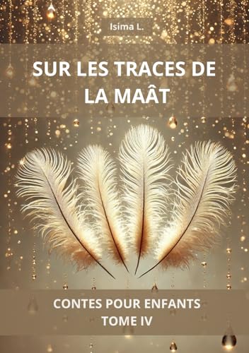 SUR LES TRACES DE LA MAÂT - Contes pour Enfants - Tome IV von Auto-Edition
