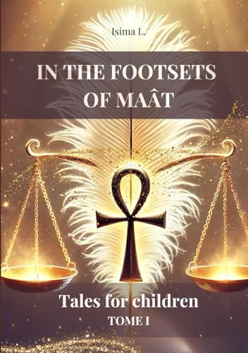IN THE FOOTSTEPS OF THE MAÂT - Tales for children - TOME I IN THE FOOTSTEPS OF THE MAÂT - Tales for children - TOME I von Self-publishing