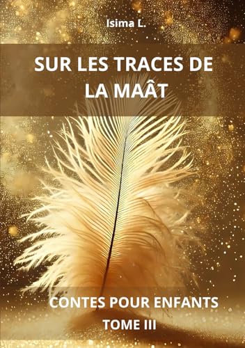 SUR LES TRACES DE LA MAÂT - Contes pour enfants - TOME III von Auto-Edition
