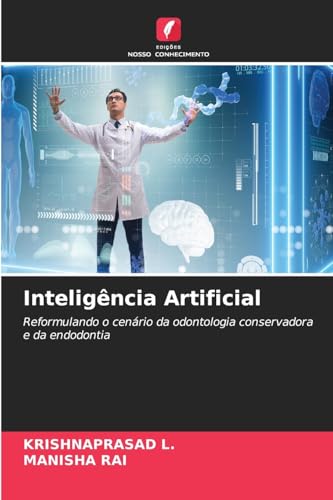 Inteligência Artificial: Reformulando o cenário da odontologia conservadora e da endodontia von Edições Nosso Conhecimento