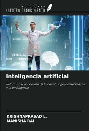 Inteligencia artificial: Reformar el panorama de la odontología conservadora y la endodoncia von Ediciones Nuestro Conocimiento