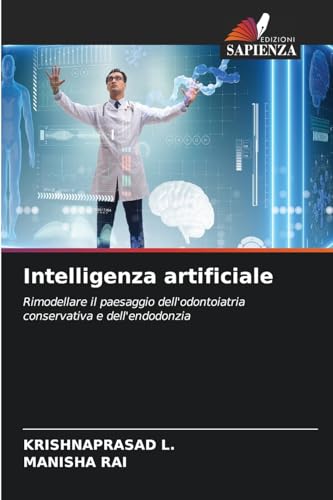 Intelligenza artificiale: Rimodellare il paesaggio dell'odontoiatria conservativa e dell'endodonzia von Edizioni Sapienza