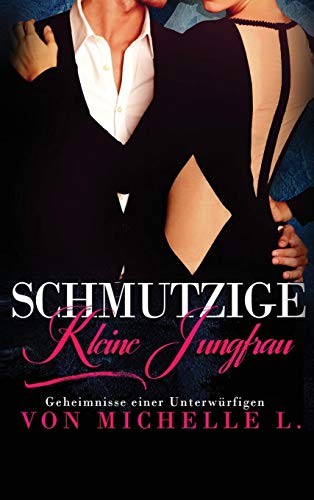 Schmutzige kleine Jungfrau: Ein Milliardär-Liebesroman (Geheimnisse Einer Unterwürfigen, Band 1)