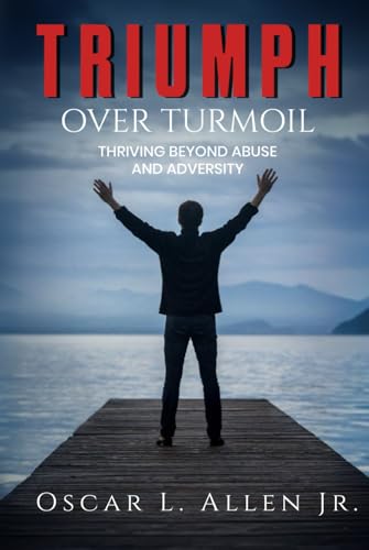 Triumph Over Turmoil: Thriving Beyond Abuse and Adversity von Self-Publish