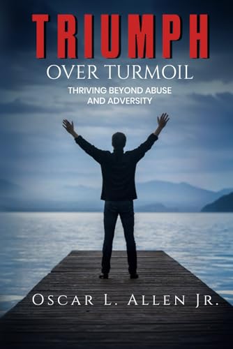Triumph Over Turmoil: Thriving Beyond Abuse and Adversity von Self-Publish