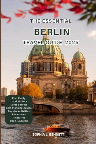 The Essential Berlin Travel Guide 2025: Things to know before visiting, Best Attractions, Best Hidden Gems, Antiquated Cultures, Culinary Delights, Travel budget, itineraries and Staying Safe The Essential Berlin Travel Guide 2025: Things to know before visiting, Best Attractions, Best Hidden Gems, Antiquated Cultures, Culinary Delights, Travel budget, itineraries and Staying Safe von Independently published