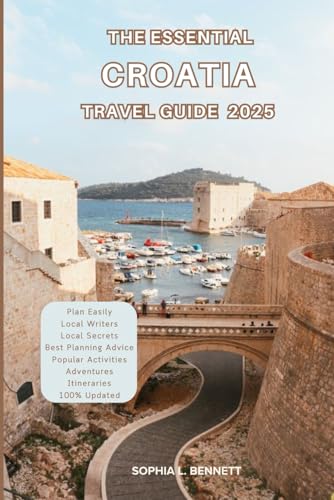 The Essential Croatia Travel guide 2025: Things to know before visiting, Best Attractions, Best Hidden Gems, Antiquated Cultures, Culinary Delights, Travel budget, itineraries and Staying Safe The Essential Croatia Travel guide 2025: Things to know before visiting, Best Attractions, Best Hidden Gems, Antiquated Cultures, Culinary Delights, Travel budget, itineraries and Staying Safe von Independently published