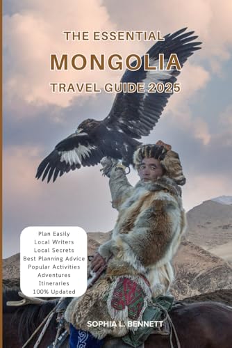The Essential Mongolia Travel Guide 2025: Things to know before visiting, Best Attractions, Best Hidden Gems, Antiquated Cultures, Culinary Delights, Travel budget, itineraries & Staying Safe The Essential Mongolia Travel Guide 2025: Things to know before visiting, Best Attractions, Best Hidden Gems, Antiquated Cultures, Culinary Delights, Travel budget, itineraries & Staying Safe von Independently published